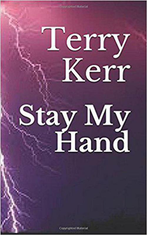 Cover of the book Stay My Hand by Terry Kerr, Terry Kerr