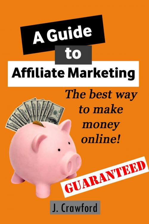 Cover of the book A Guide to Affiliate Marketing by J. Crawford, Julia Crawford