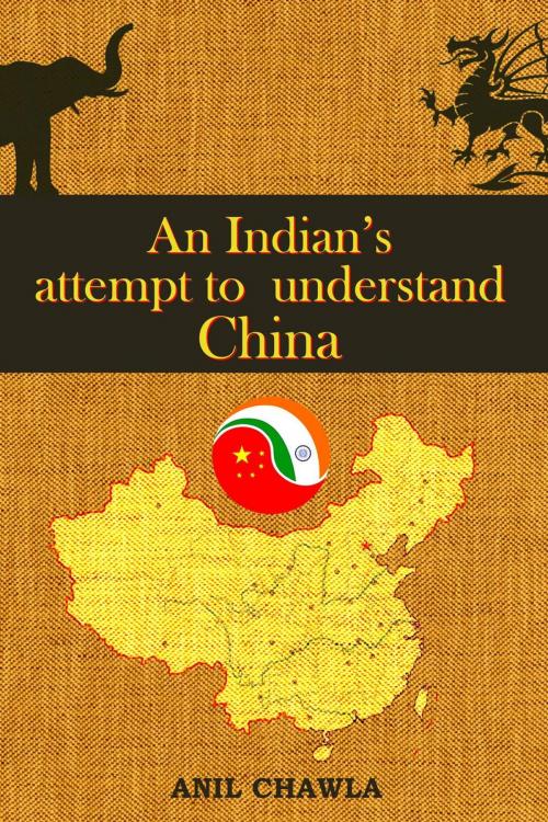 Cover of the book An Indian's Attempt to Understand China by Anil Chawla, Anil Chawla