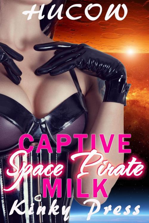 Cover of the book Captive Space Pirate Milk by Kinky Press, Steamy eReads