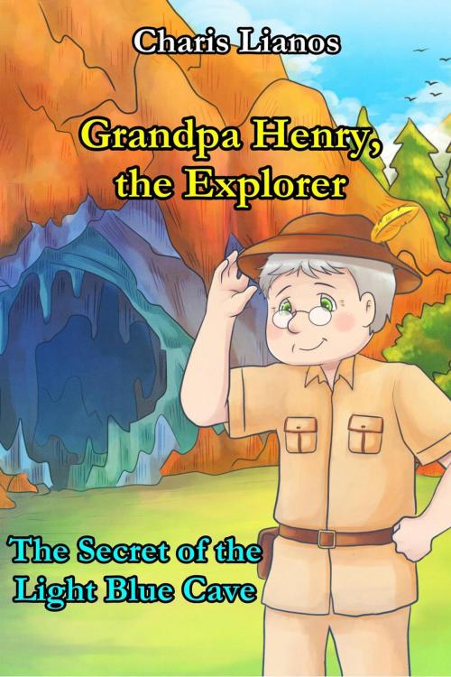 Cover of the book Grandpa Henry, the Explorer: The Secret of the Light Blue Cave by Charis Lianos, Charis Lianos