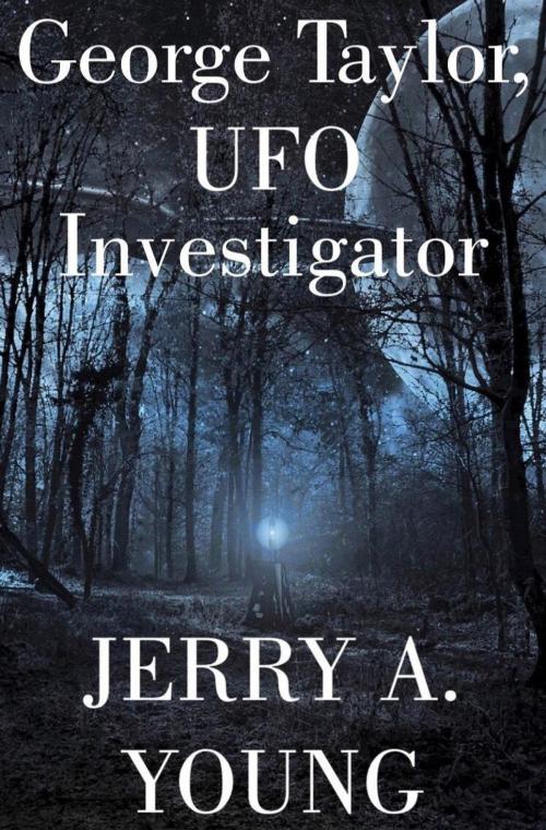 Cover of the book George Taylor, UFO Investigator by Jerry A Young, Jerry A Young