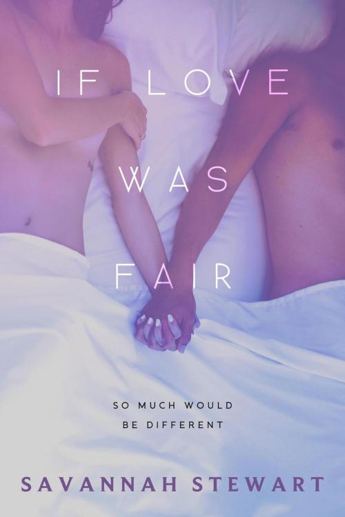 Cover of the book If Love was Fair by Savannah Stewart, Savannah Stewart