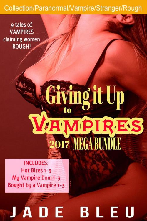 Cover of the book Giving it Up to Vampires 2017 Mega Bundle by Jade Bleu, Jade Bleu