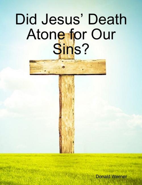 Cover of the book Did Jesus’ Death Atone for Our Sins? by Donald Werner, Lulu.com