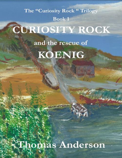 Cover of the book Curiosity Rock and the Rescue of Koenig by Thomas Anderson, Lulu.com