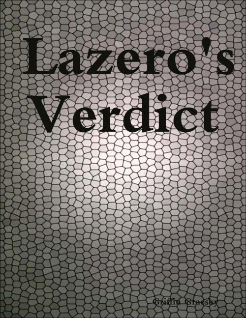 Cover of the book Lazero's Verdict by Griffin Graesky, Lulu.com