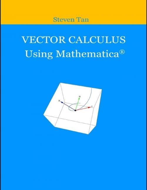 Cover of the book Vector Calculus Using Mathematica by Steven Tan, Lulu.com