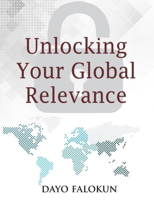 Cover of the book Unlocking Your Global Relevance by Dayo Falokun, Lulu.com