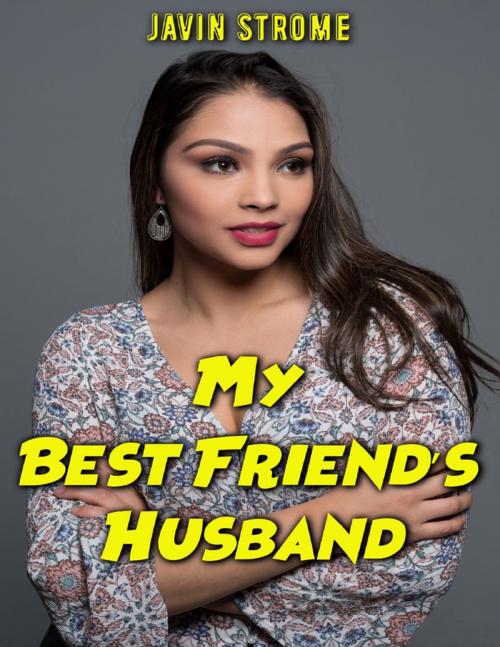 Cover of the book My Best Friend’s Husband by Javin Strome, Lulu.com