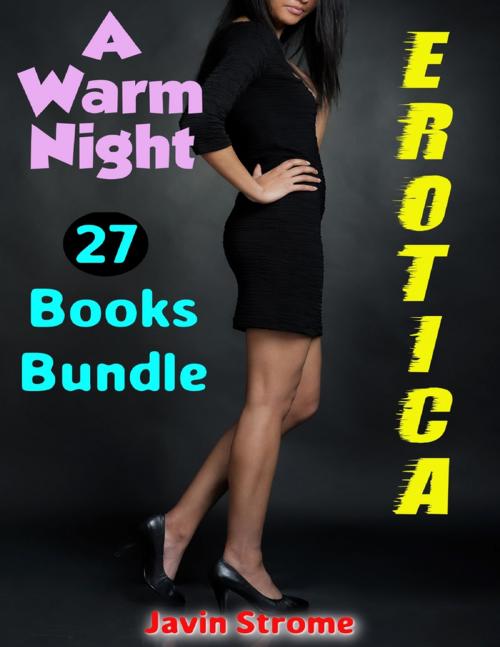 Cover of the book Erotica: A Warm Night: 27 Books Bundle by Javin Strome, Lulu.com