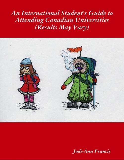Cover of the book An International Student's Guide to Attending Canadian Universities (Results May Vary) by Jodi-Ann Francis, Lulu.com