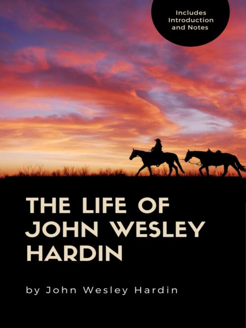 Cover of the book The Life of John Wesley Hardin by John Wesley Hardin, Damian Stevenson, Enhanced Media