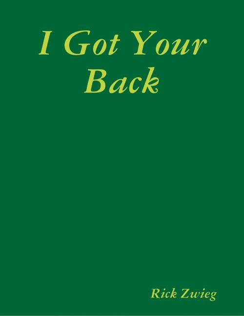 Cover of the book I Got Your Back by Rick Zwieg, Lulu.com
