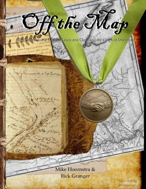 Cover of the book Off the Map: The Unbelievable Story of the Journey of Lewis and Clark and the Corps of Discovery by Rick Granger, Mike Hoornstra, Lulu.com