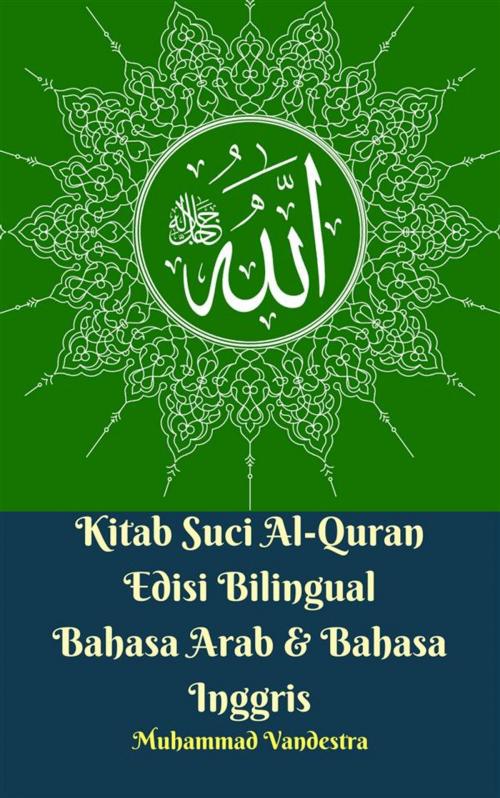 Cover of the book Kitab Suci Al-Quran Edisi Bilingual Bahasa Arab & Bahasa Inggris by Muhammad Vandestra, Muhammad Vandestra, Dragon Promedia
