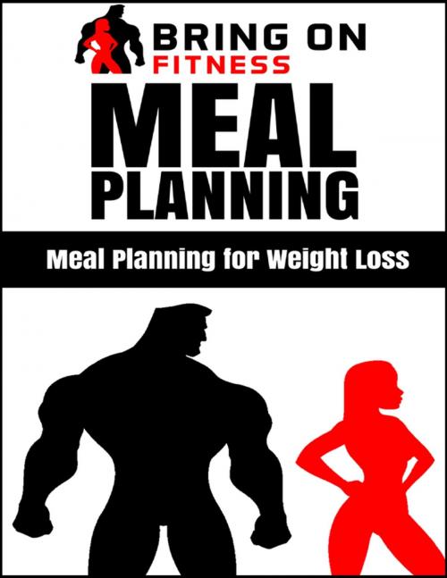 Cover of the book Meal Planning: Meal Planning for Weight Loss by Bring On Fitness, Lulu.com