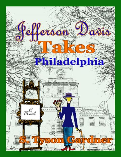 Cover of the book Jefferson Davis Takes Philadelphia by S. Tyson Gardner, Lulu.com