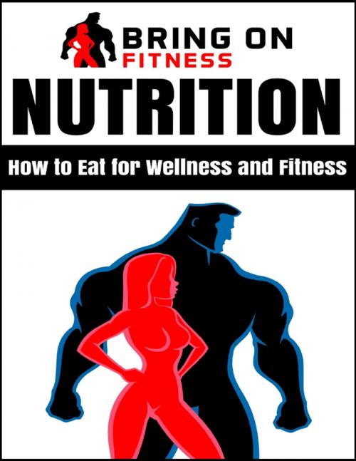 Cover of the book Nutrition: How to Eat for Wellness and Fitness by Bring On Fitness, Lulu.com