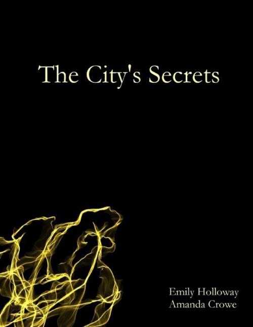 Cover of the book The City's Secrets by Emily Holloway, Amanda Crowe, Lulu.com