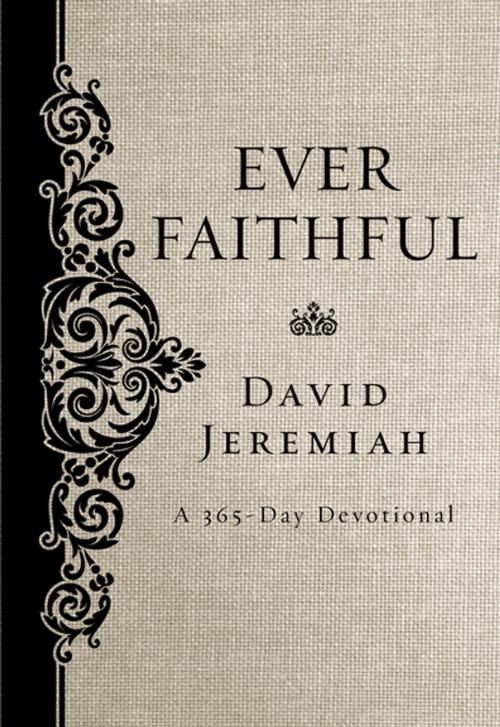 Cover of the book Ever Faithful by Dr. David Jeremiah, Thomas Nelson