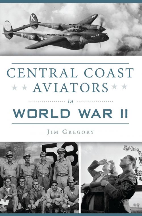 Cover of the book Central Coast Aviators in World War II by Jim Gregory, Arcadia Publishing Inc.