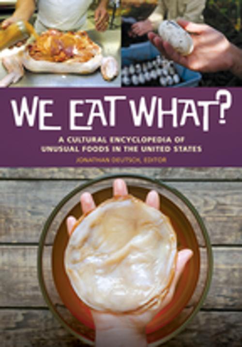Cover of the book We Eat What? A Cultural Encyclopedia of Unusual Foods in the United States by , ABC-CLIO