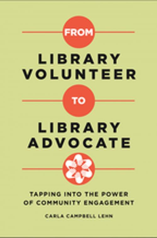 Cover of the book From Library Volunteer to Library Advocate: Tapping into the Power of Community Engagement by Carla Campbell Lehn, ABC-CLIO
