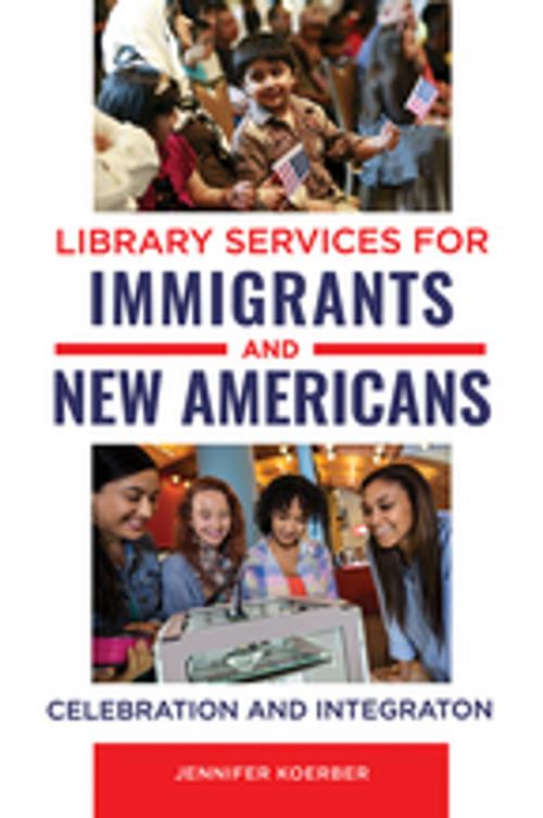 Cover of the book Library Services for Immigrants and New Americans: Celebration and Integration by Jennifer Koerber, ABC-CLIO