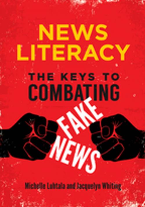 Cover of the book News Literacy: The Keys to Combating Fake News by Michelle Luhtala, Jacquelyn Whiting, ABC-CLIO