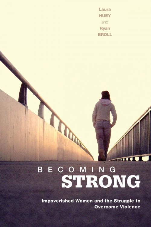 Cover of the book Becoming Strong by Laura Huey, Ryan Broll, University of Toronto Press, Scholarly Publishing Division