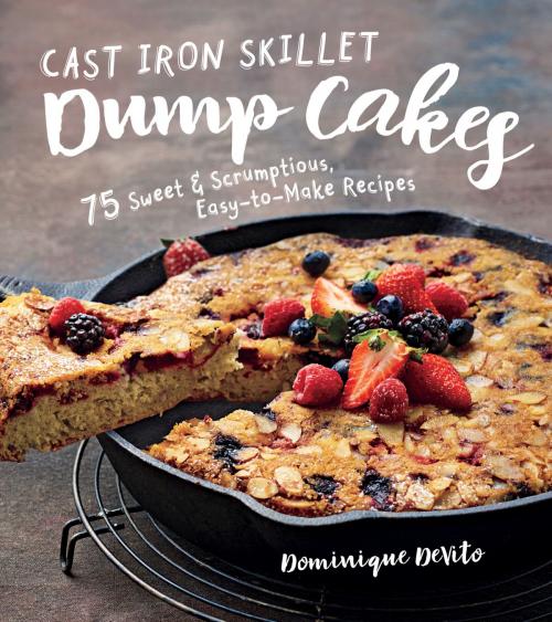 Cover of the book Cast Iron Skillet Dump Cakes by Dominique DeVito, Sterling Epicure
