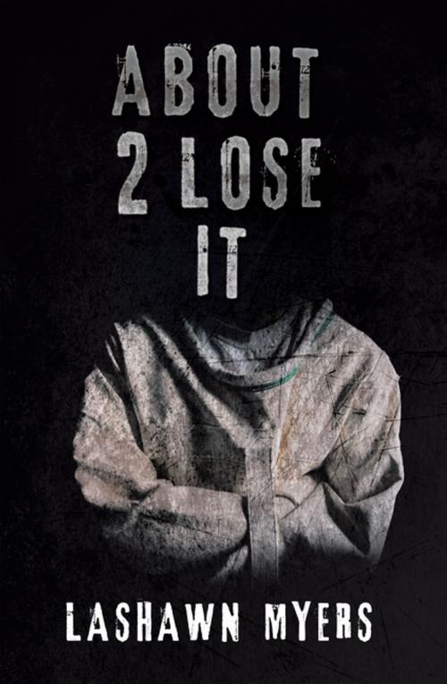 Cover of the book About 2 Lose It by Lashawn Myers, Xlibris US