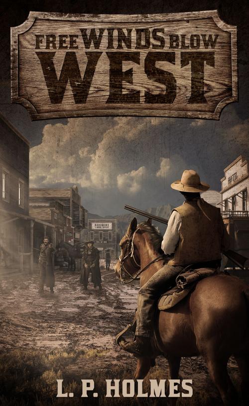 Cover of the book Free Winds Blow West by L. P. Holmes, Blackstone Publishing