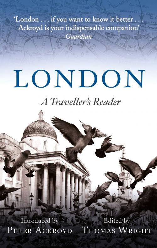 Cover of the book London: A Traveller's Reader by Peter Ackroyd, Thomas Wright, Little, Brown Book Group