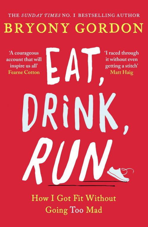 Cover of the book Eat, Drink, Run. by Bryony Gordon, Headline