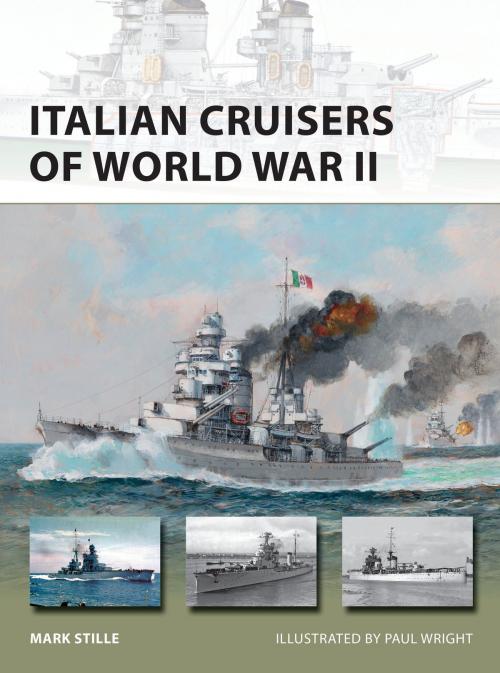 Cover of the book Italian Cruisers of World War II by Mark Stille, Bloomsbury Publishing