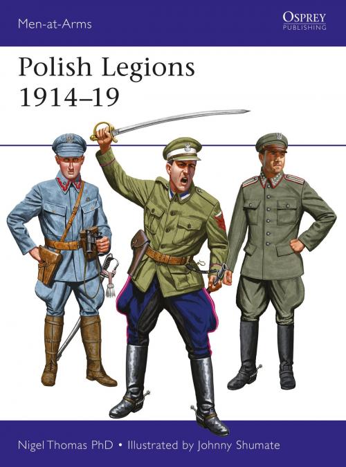 Cover of the book Polish Legions 1914–19 by Nigel Thomas, Bloomsbury Publishing