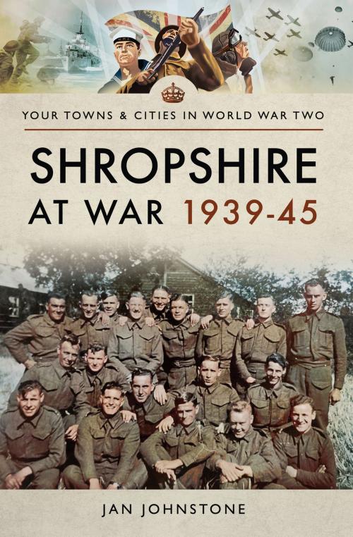 Cover of the book Shropshire at War 1939–45 by Janet Johnstone, Pen and Sword
