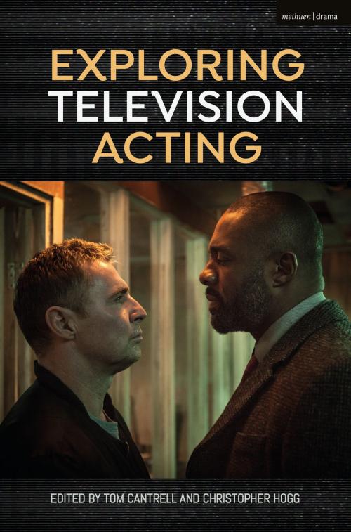 Cover of the book Exploring Television Acting by Dr Tom Cantrell, Dr Christopher Hogg, Bloomsbury Publishing