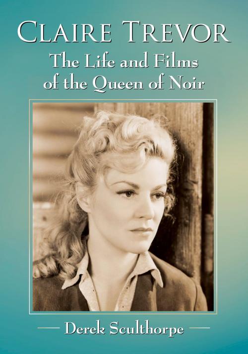 Cover of the book Claire Trevor by Derek Sculthorpe, McFarland & Company, Inc., Publishers