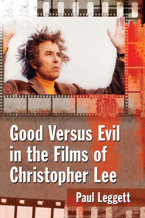 Cover of the book Good Versus Evil in the Films of Christopher Lee by Paul Leggett, McFarland & Company, Inc., Publishers