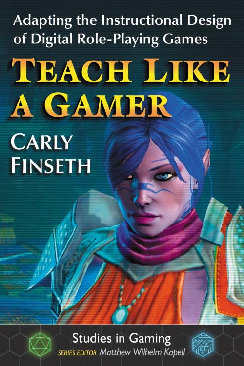 Cover of the book Teach Like a Gamer by Carly Finseth, McFarland & Company, Inc., Publishers