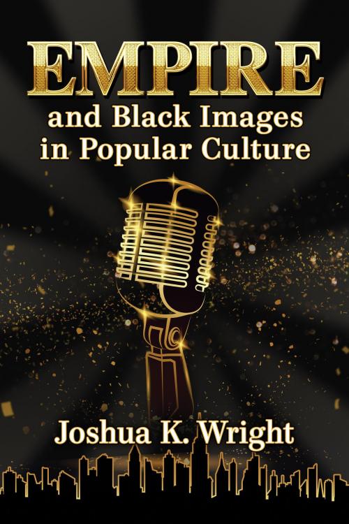 Cover of the book Empire and Black Images in Popular Culture by Joshua K. Wright, McFarland & Company, Inc., Publishers