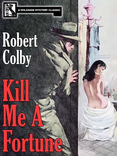Cover of the book Kill Me a Fortune by Robert Colby, Wildside Press LLC