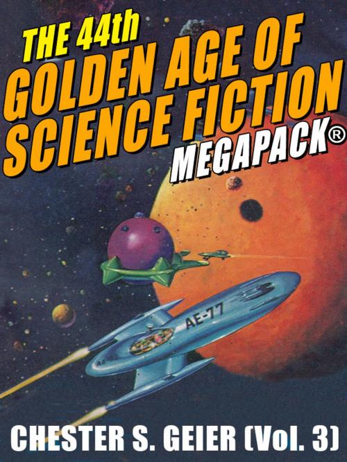 Cover of the book The 44th Golden Age of Science Fiction MEGAPACK®: Chester S. Geier (Vol. 3) by Chester S. Geier, Wildside Press LLC