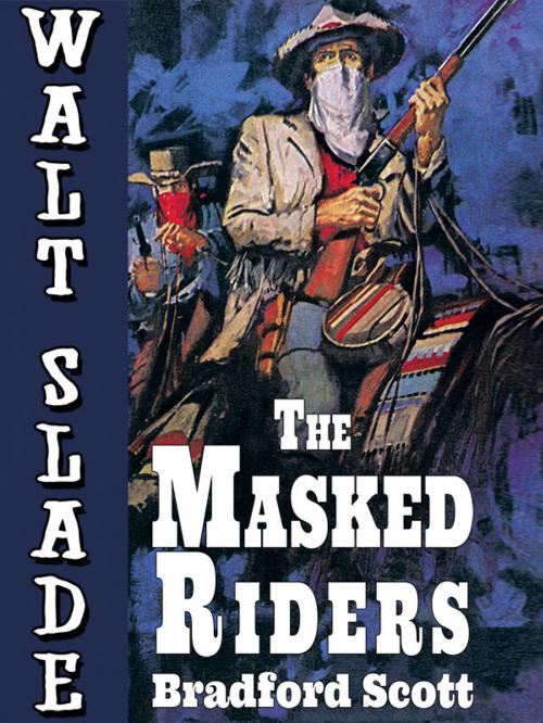 Cover of the book The Masked Riders: A Walt Slade Western by Bradford Scott, Wildside Press LLC