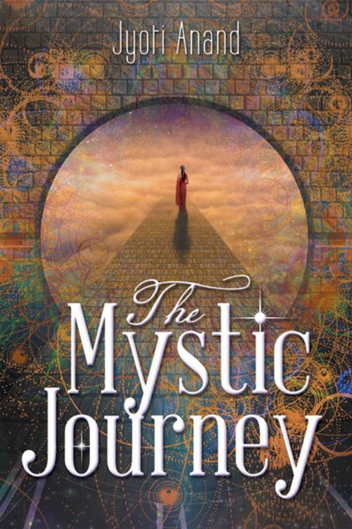 Cover of the book The Mystic Journey by Jyoti Anand, Archway Publishing
