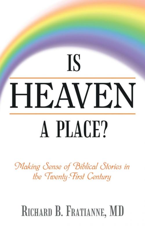Cover of the book Is Heaven a Place? by Richard B. Fratianne MD, Archway Publishing