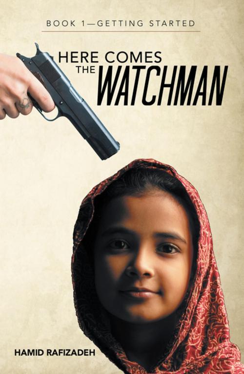 Cover of the book Here Comes the Watchman by Hamid Rafizadeh, Archway Publishing